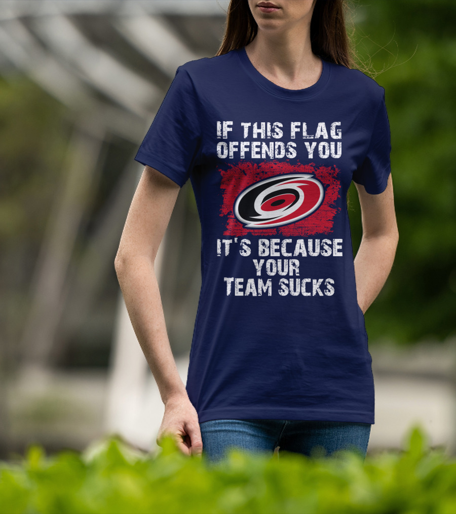 Carolina Hurricanes If This Flag Offends You It's Because Your Team Sucks T-Shirt