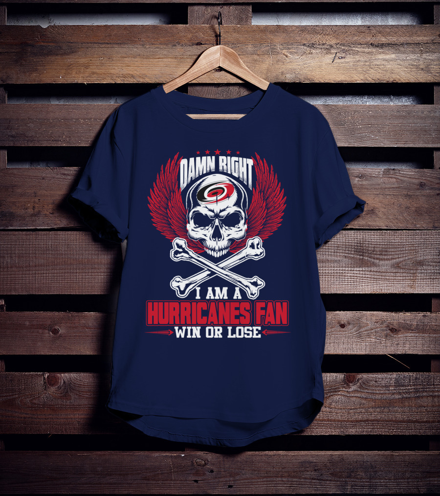 Damn Right I Am A Hurricanes Fan Win Or Lose T-Shirt