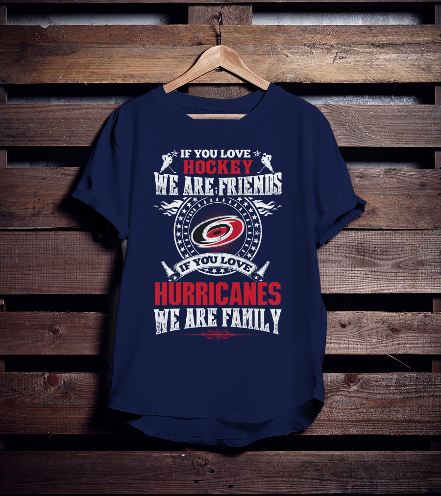 If You Love Hockey We Are Friends If You Love Hurricanes We Are Family T-Shirt