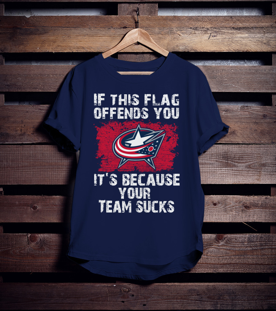 If This Flag Offends You It's Because Your Team Sucks Columbus Blue Jackets T-Shirt