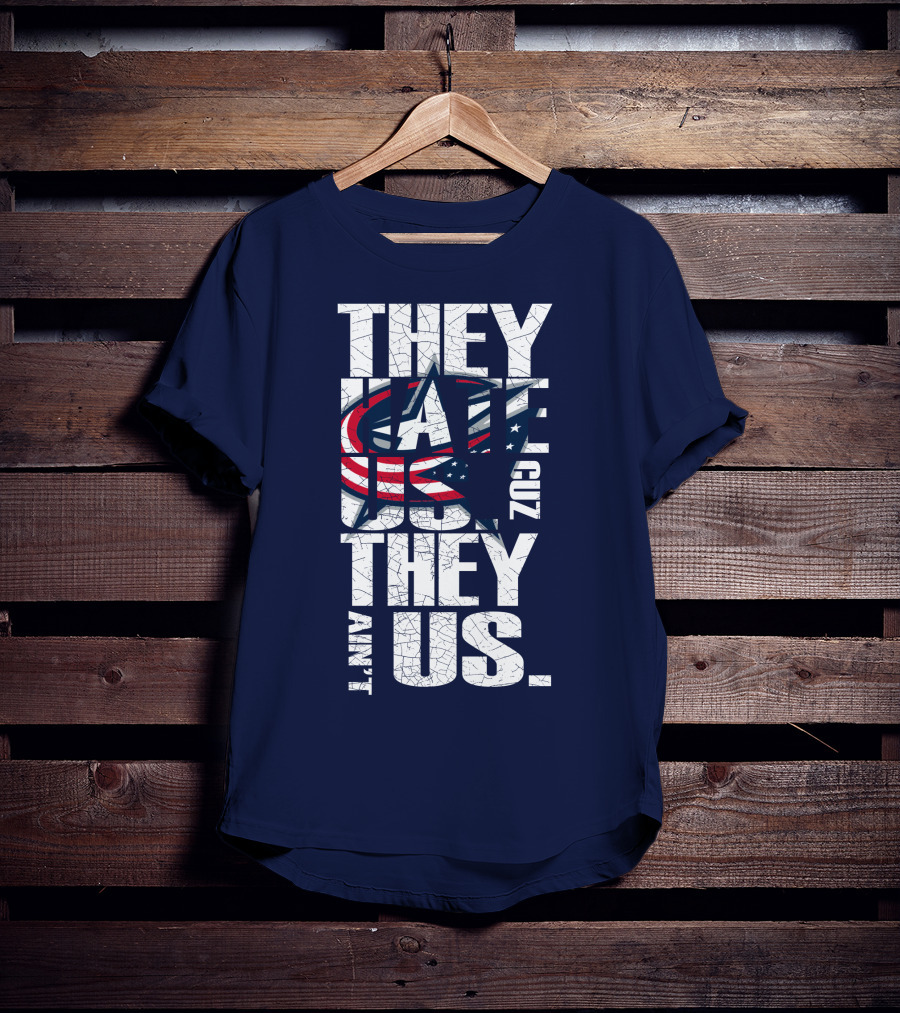 They Hate Us Cuz They Ain't Us Columbus Blue Jackets T-Shirt