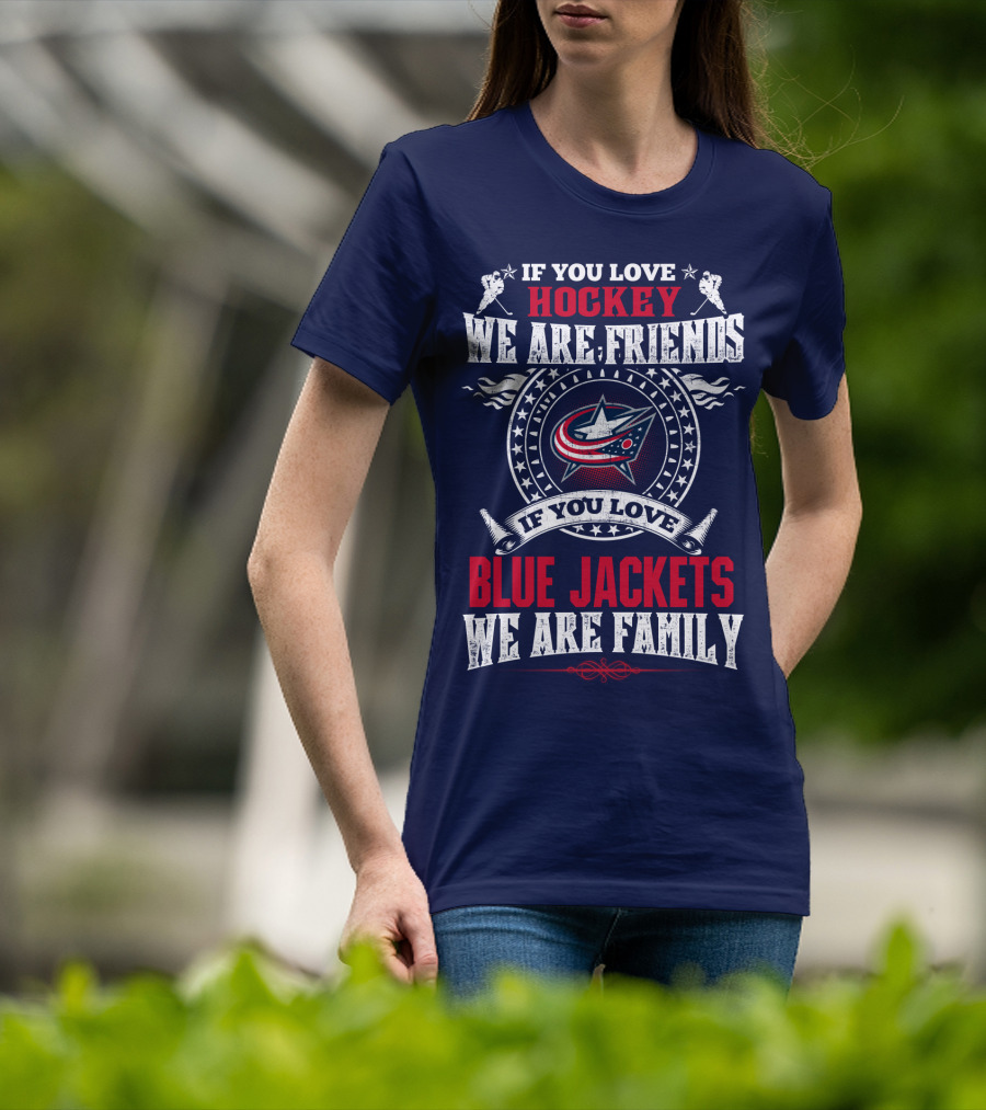 If You Love Hockey We Are Friends If You Love Blue Jackets We Are Family T-Shirt