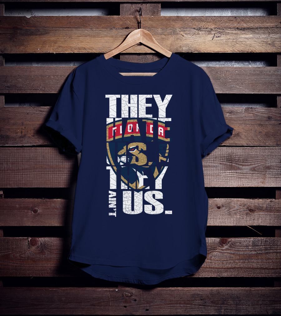 Florida Panthers They Hate Us They Ain't Us T-Shirt