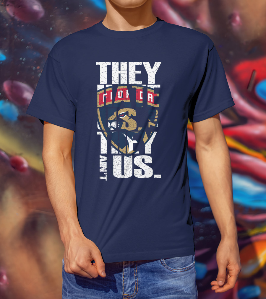 Florida Panthers They Hate Us They Ain't Us T-Shirt
