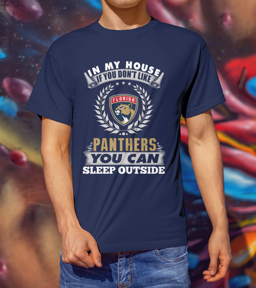 In My House If You Don't Like Florida Panthers You Can Sleep Outside T-Shirt