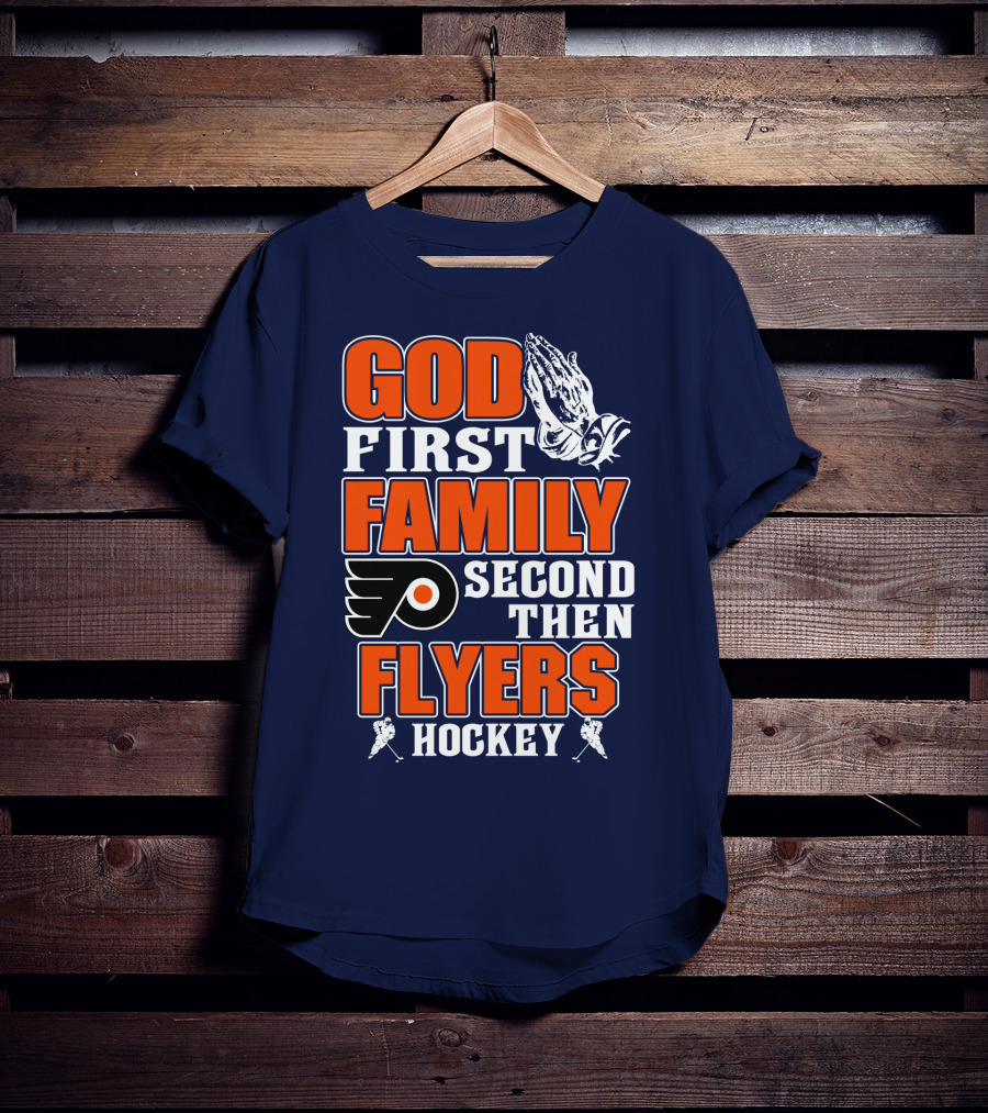 God First Family Second Then Flyers Hockey T-Shirt