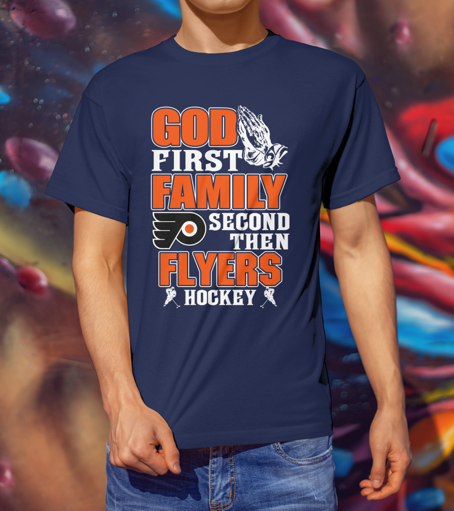 God First Family Second Then Flyers Hockey T-Shirt