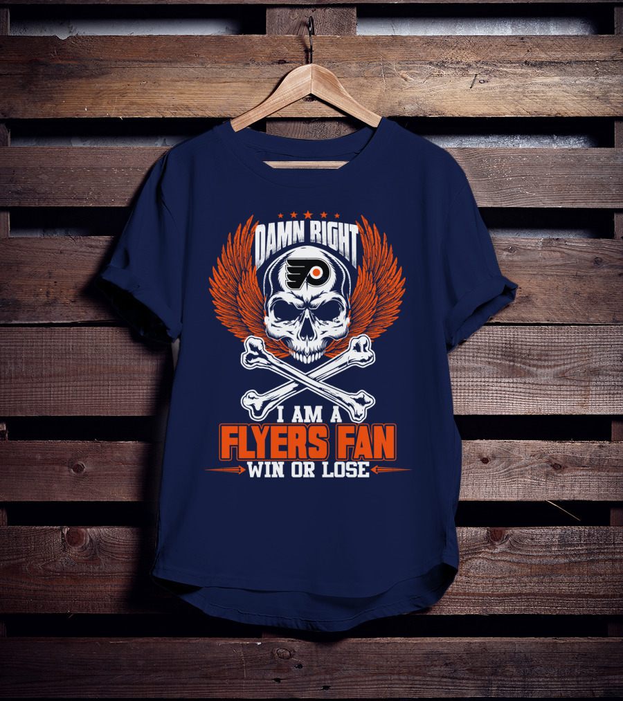 Philadelphia Flyers Damn Right I Am A Flyers Fan Win Or Lose T-Shirt