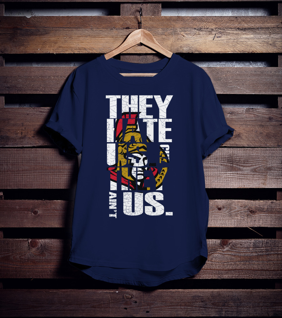 Ottawa Senators They Hate Us Cuz They Ain't Us T-Shirt