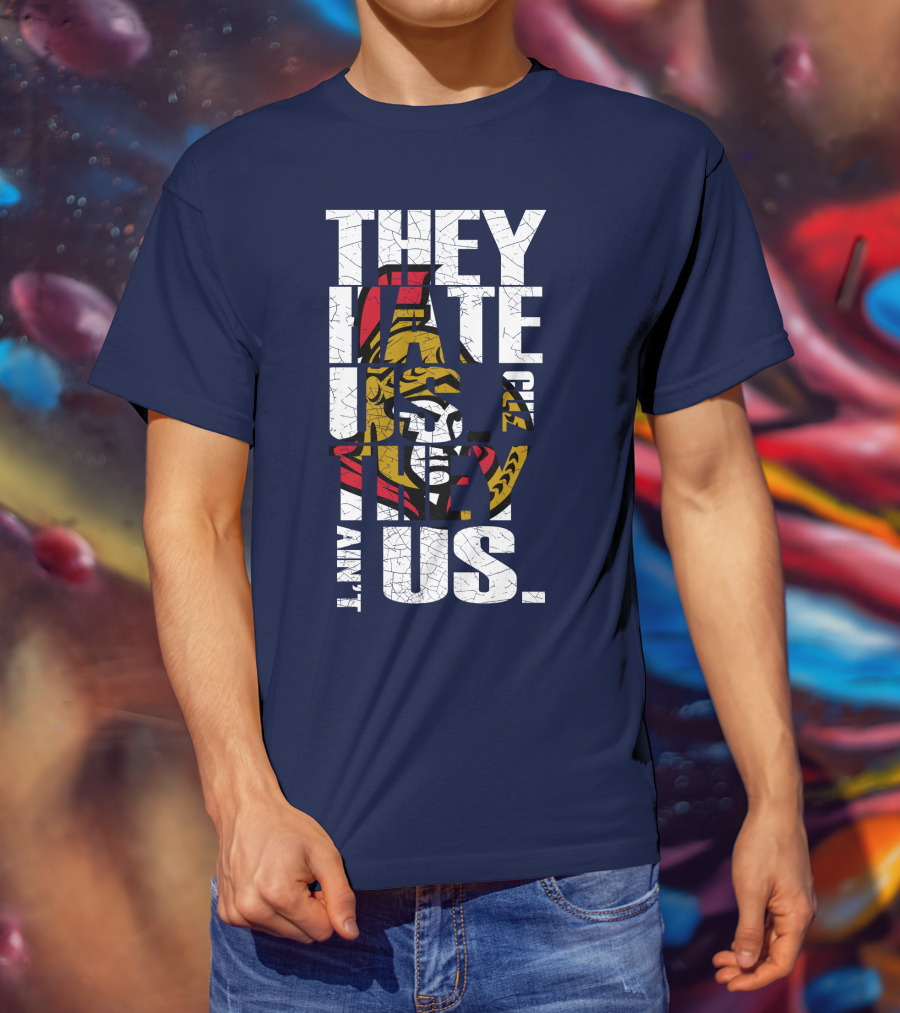 Ottawa Senators They Hate Us Cuz They Ain't Us T-Shirt