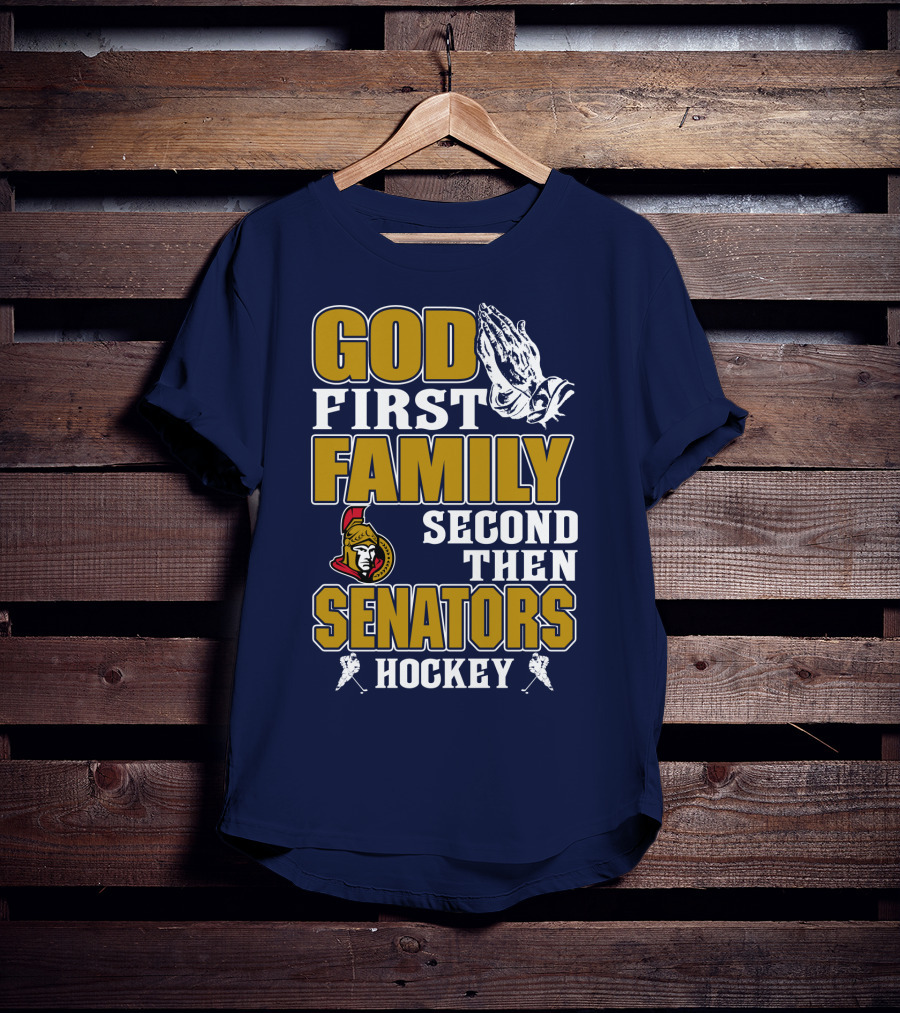 God First Family Second Then Ottawa Senators Hockey T-Shirt
