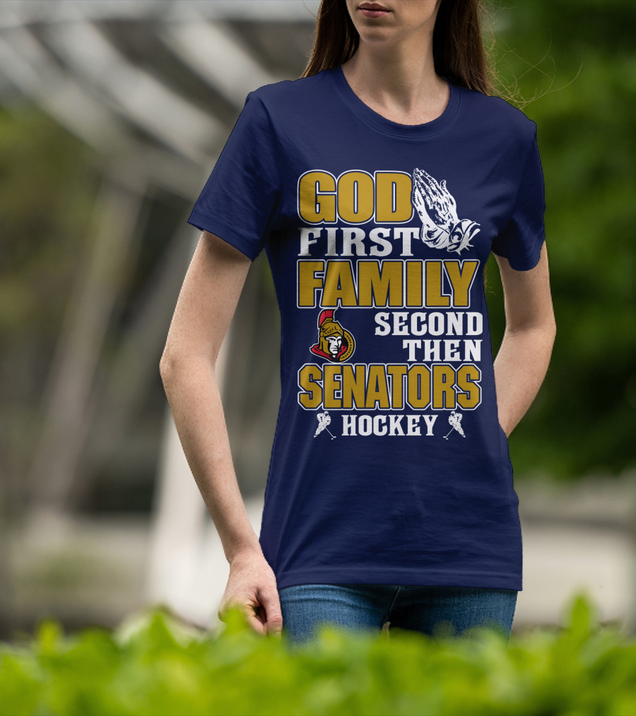 God First Family Second Then Ottawa Senators Hockey T-Shirt