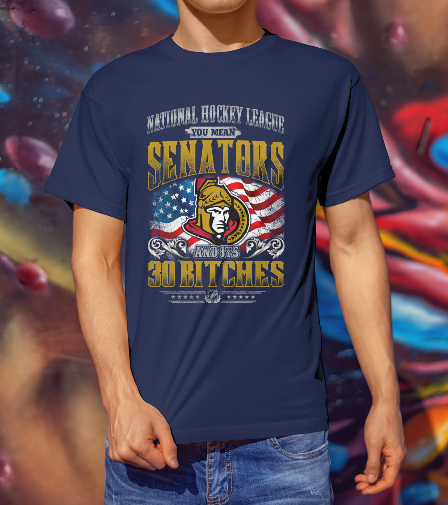 National Hockey League Senators And Its 30 Bitches T-Shirt