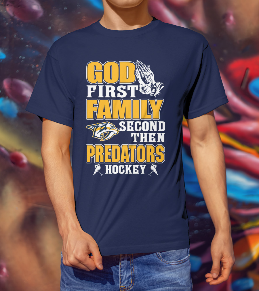 God First Family Second Then Nashville Predators Hockey T-Shirt