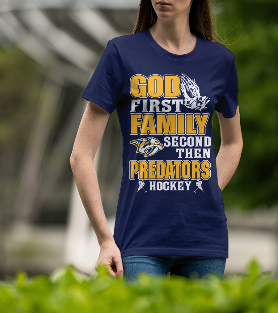 God First Family Second Then Nashville Predators Hockey T-Shirt