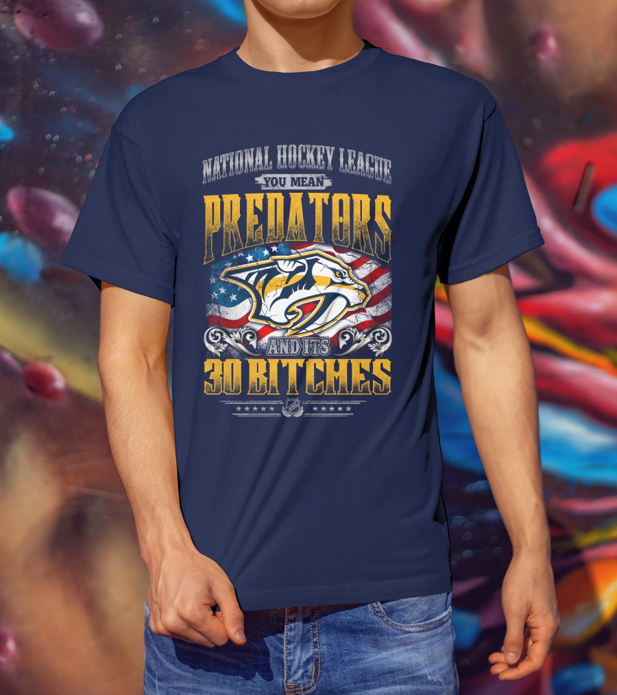 National Hockey League Predators And Its 30 Bitches American Flag T-Shirt