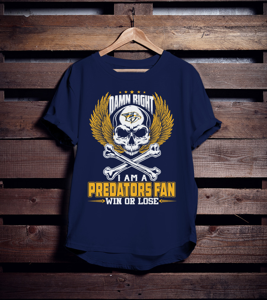 Damn Right I Am A Nashville Predators Fan Win Or Lose T-Shirt