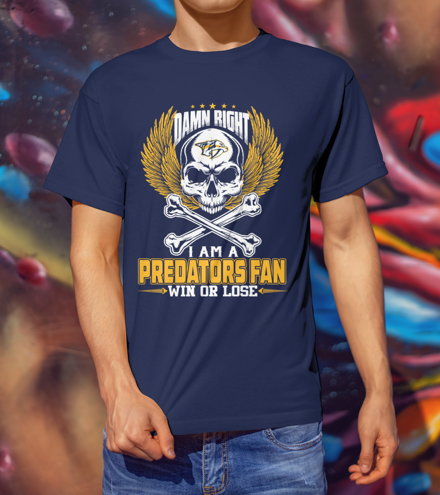 Damn Right I Am A Nashville Predators Fan Win Or Lose T-Shirt