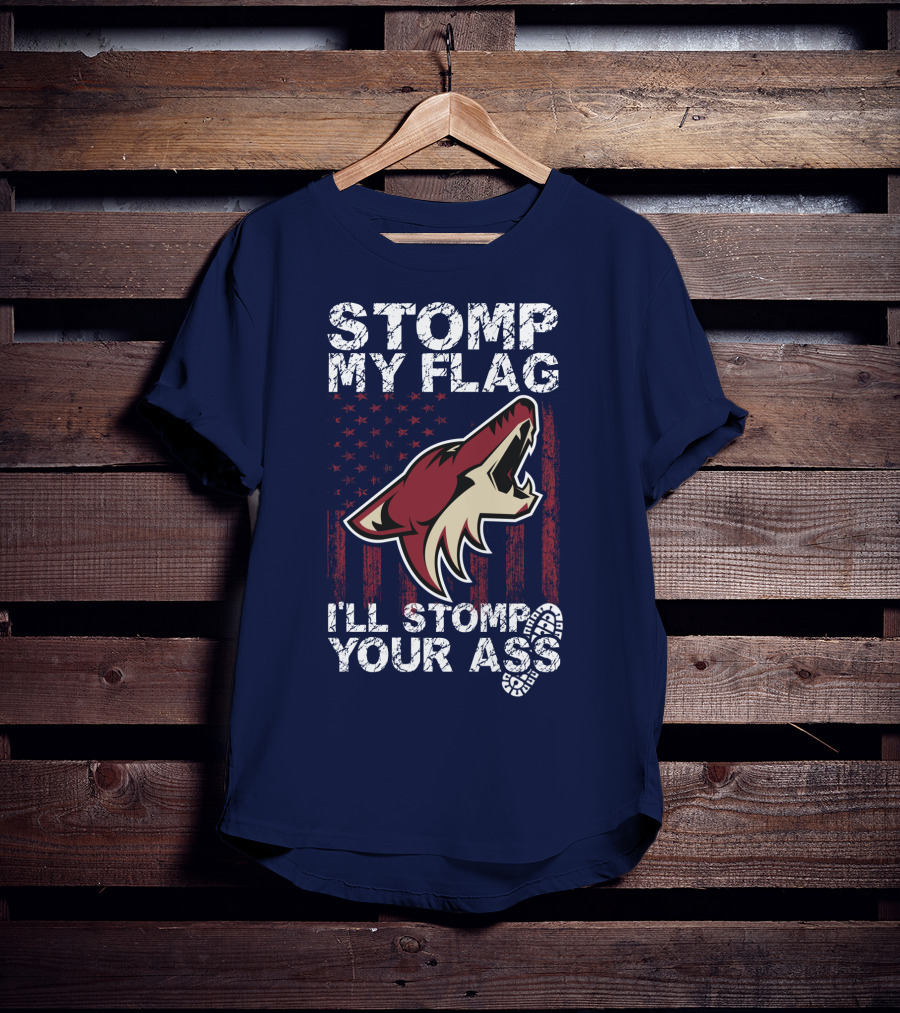 Stomp My Flag I'll Stomp Your Ass Arizona Coyotes T-Shirt