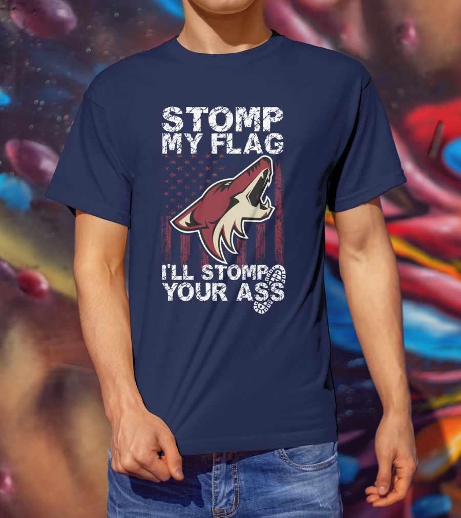 Stomp My Flag I'll Stomp Your Ass Arizona Coyotes T-Shirt