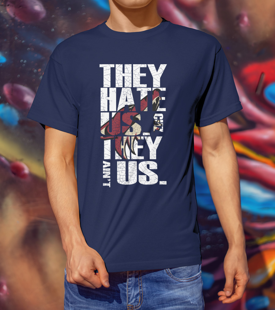 They Hate Us 'Cause They Ain't Us Arizona Coyotes T-Shirt