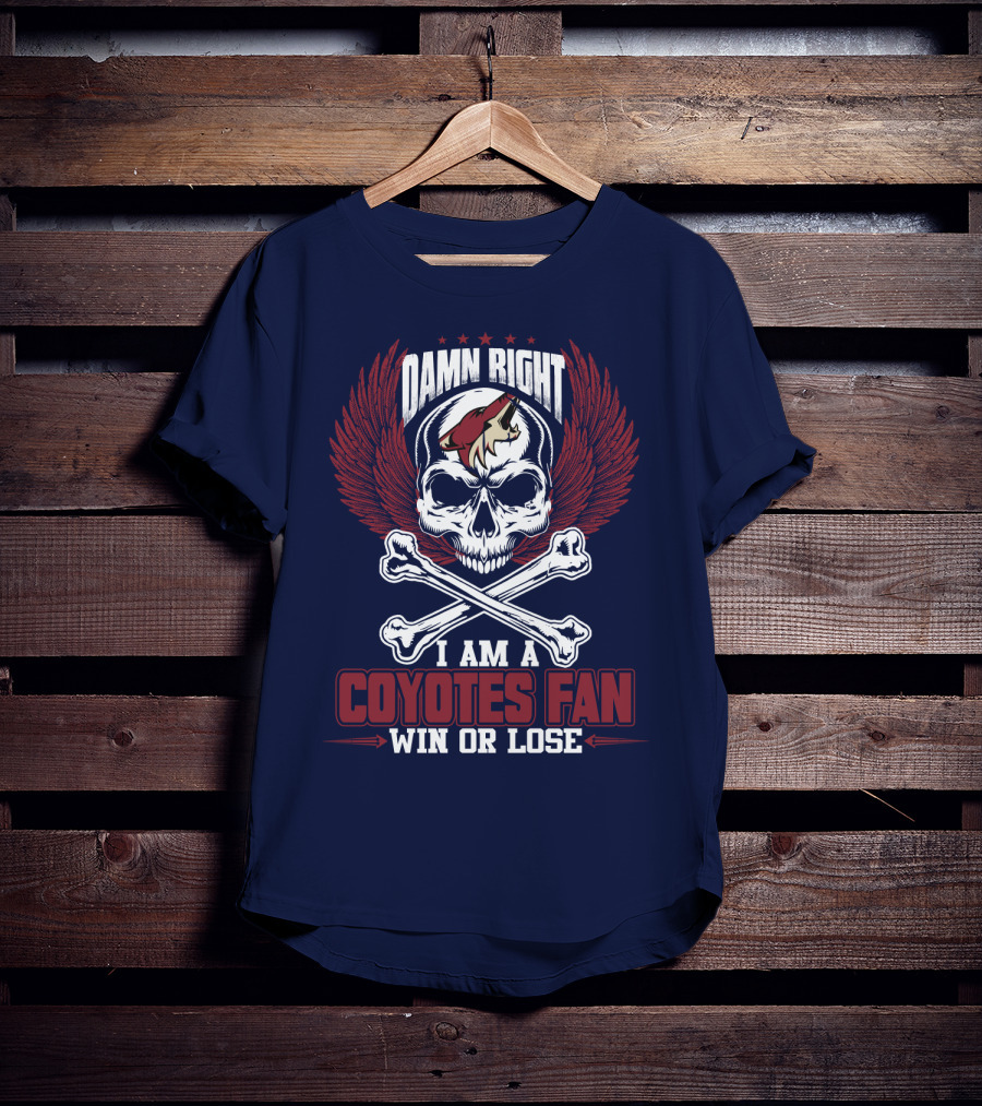 Damn Right I Am A Coyotes Fan Win Or Lose Arizona Coyotes T-Shirt