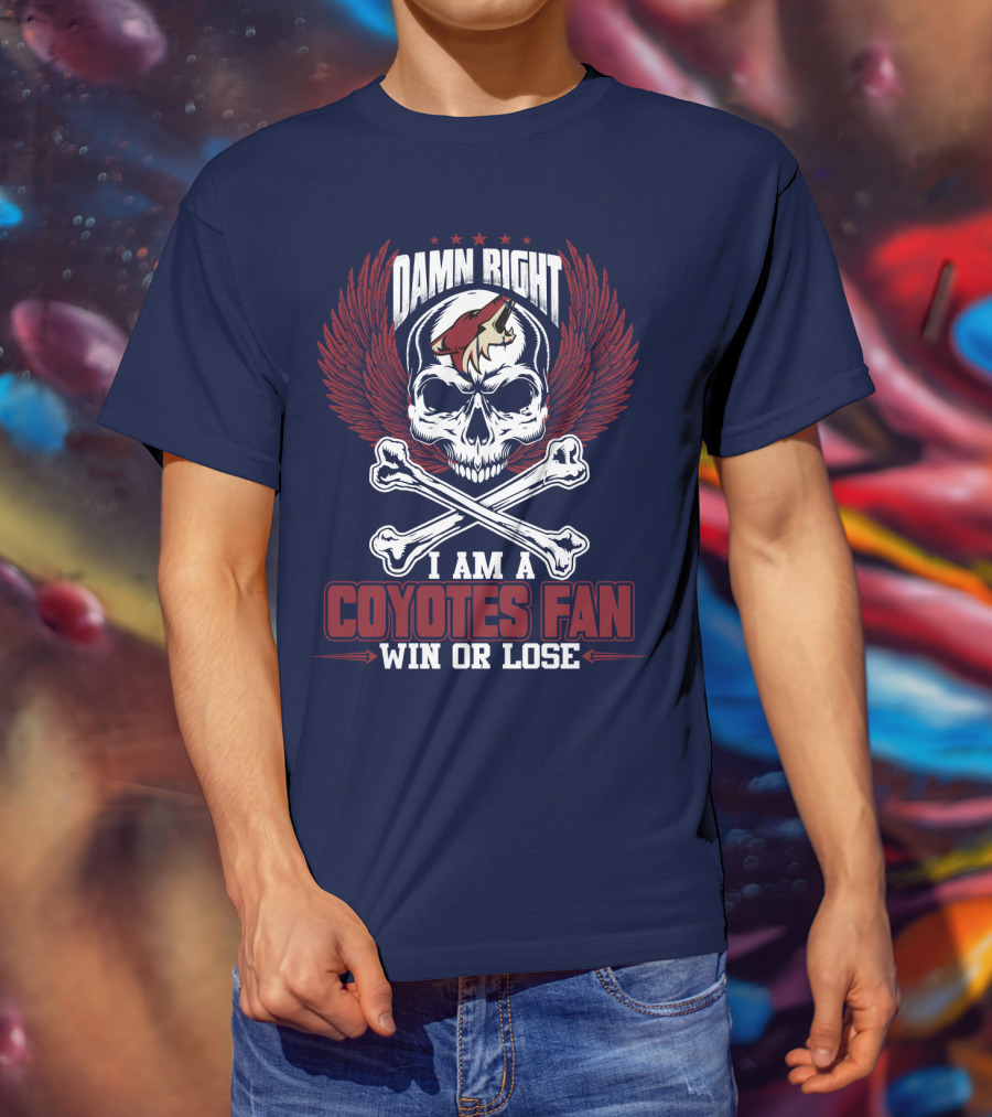 Damn Right I Am A Coyotes Fan Win Or Lose Arizona Coyotes T-Shirt
