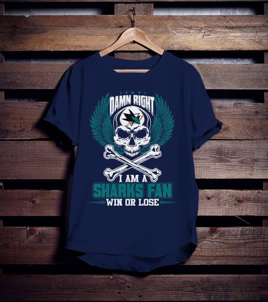 Damn Right I Am A San Jose Sharks Fan Win Or Lose T-Shirt