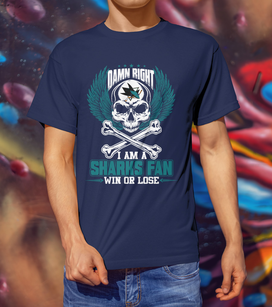 Damn Right I Am A San Jose Sharks Fan Win Or Lose T-Shirt