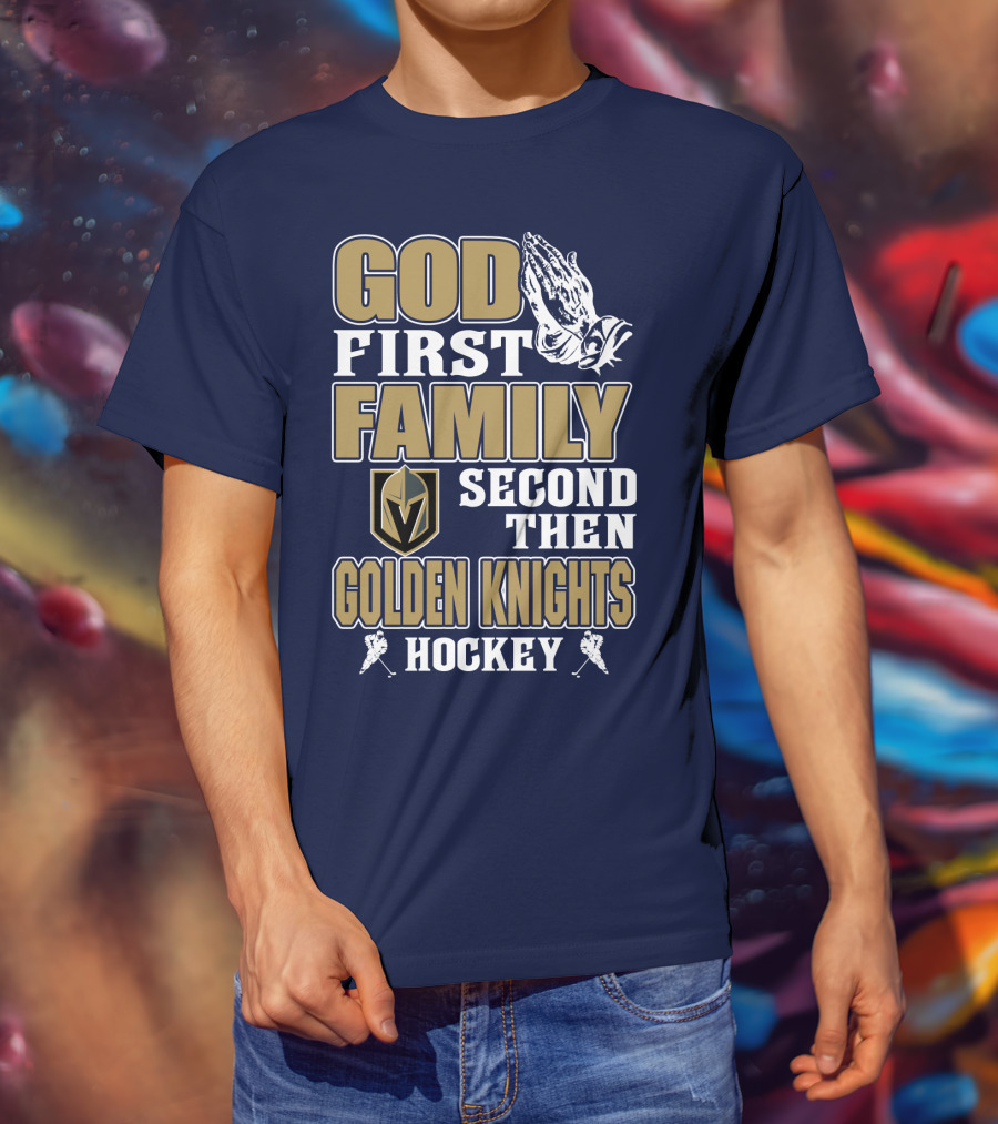 God First Family Second Then Golden Knights Hockey T-Shirt