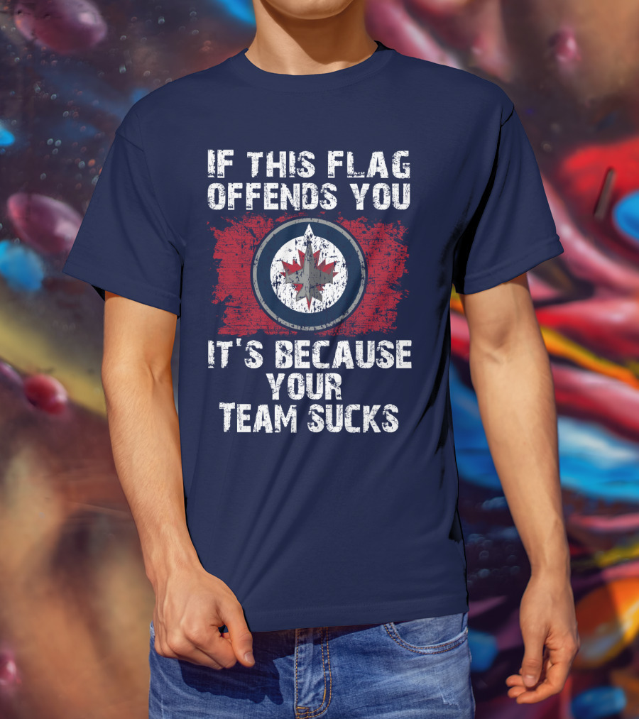 If This Flag Offends You It's Because Your Team Sucks Winnipeg Jets T-Shirt