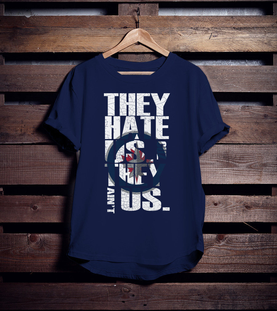 They Hate Us Because They Ain't Us Winnipeg Jets T-Shirt