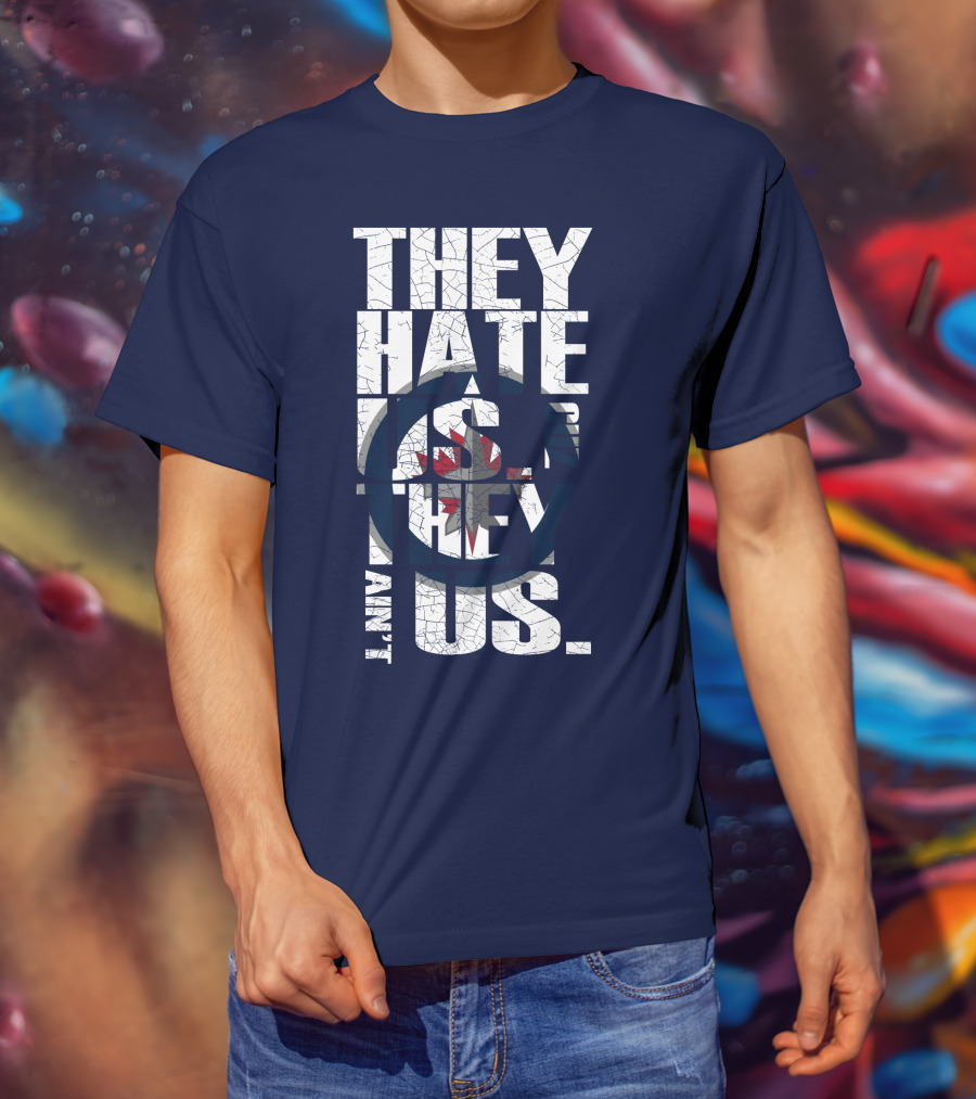 They Hate Us Because They Ain't Us Winnipeg Jets T-Shirt