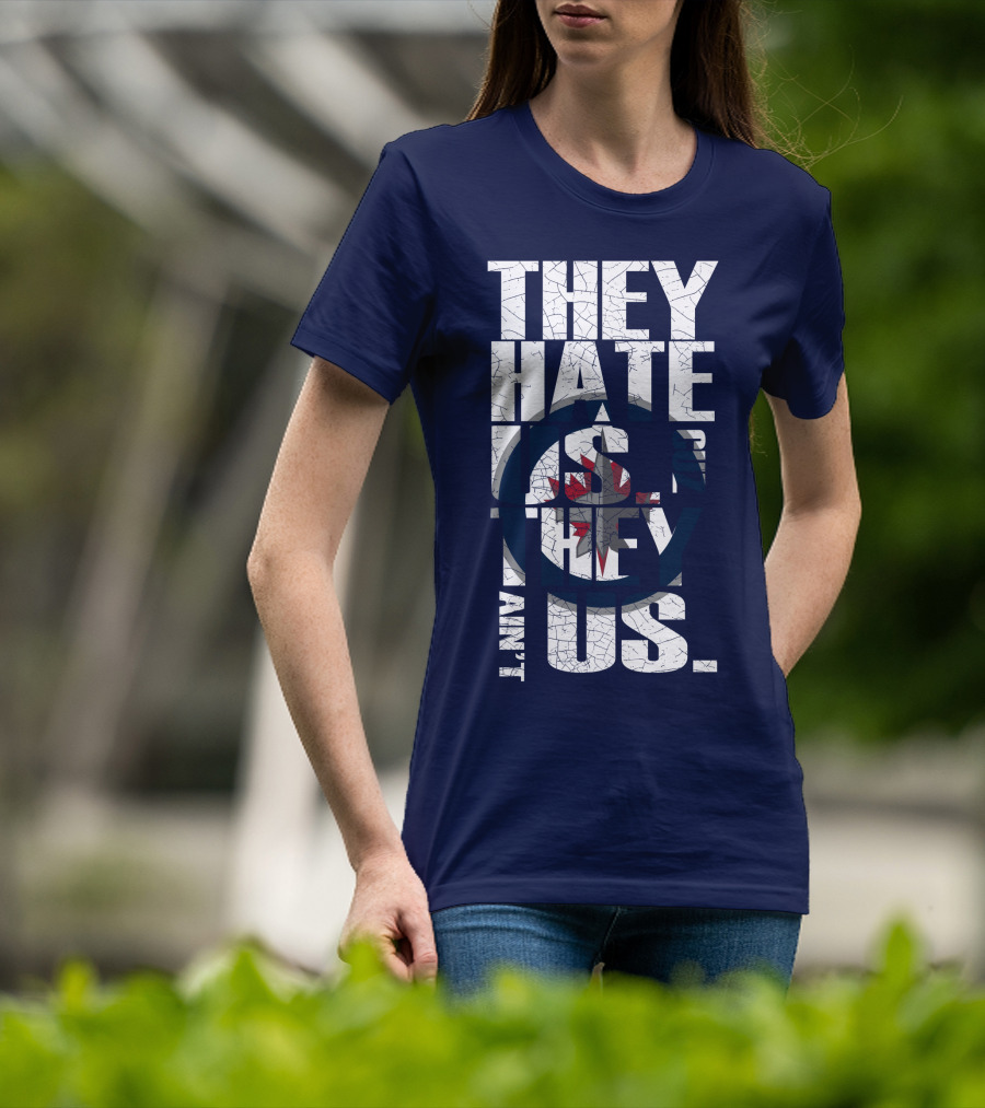 They Hate Us Because They Ain't Us Winnipeg Jets T-Shirt