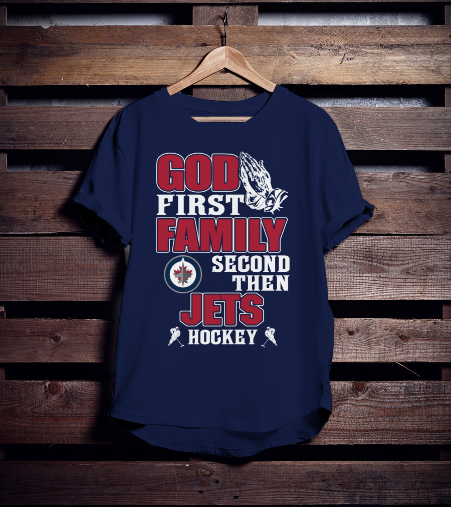 God First Family Second Then Winnipeg Jets Hockey T-Shirt