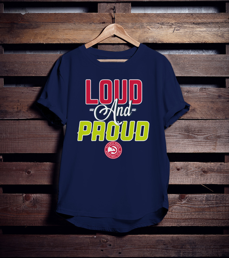 Loud And Proud Atlanta Hawks Basketball Club T-Shirt
