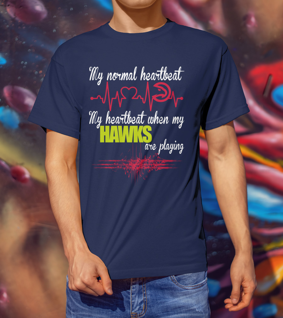 My Normal Heartbeat My Heartbeat When My Hawks Are Playing Atlanta Hawks T-Shirt