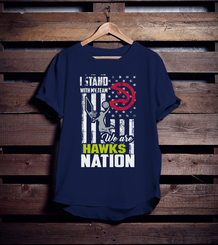 I Stand With My Team We Are Hawks Nation Atlanta Hawks T-Shirt