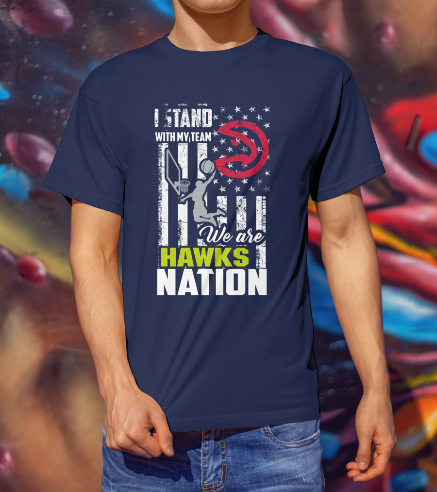 I Stand With My Team We Are Hawks Nation Atlanta Hawks T-Shirt