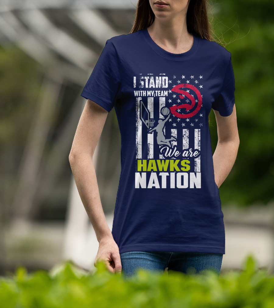 I Stand With My Team We Are Hawks Nation Atlanta Hawks T-Shirt