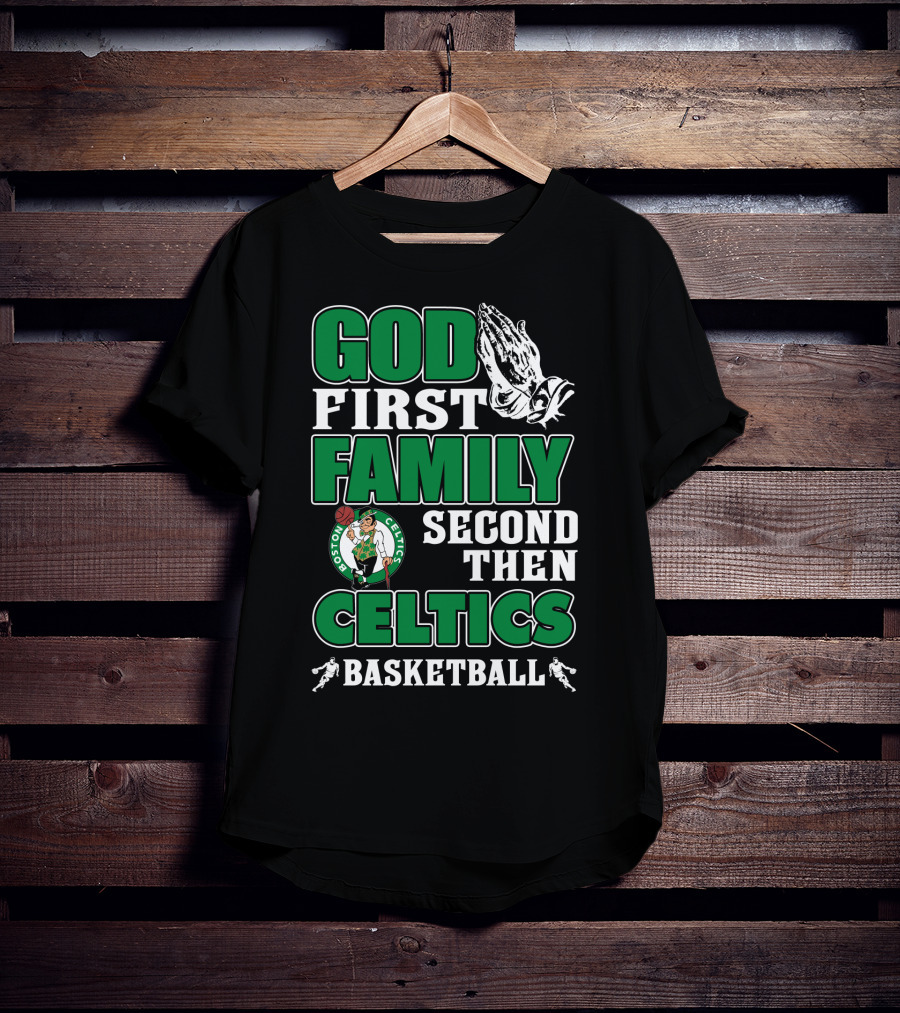 God First Family Second Then Boston Celtics Basketball T-Shirt