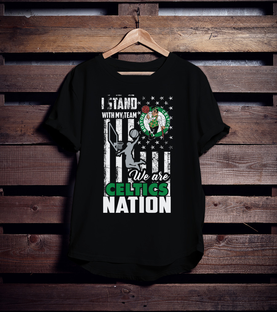 I Stand With My Team We Are Boston Celtics Nation T-Shirt