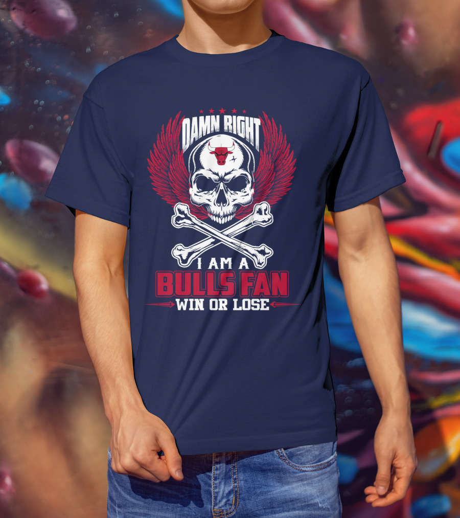 Damn Right I Am A Bulls Fan Win Or Lose Chicago Bulls T-Shirt