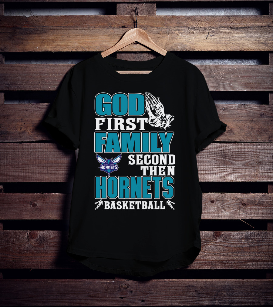 God First Family Second Then Charlotte Hornets Basketball T-Shirt