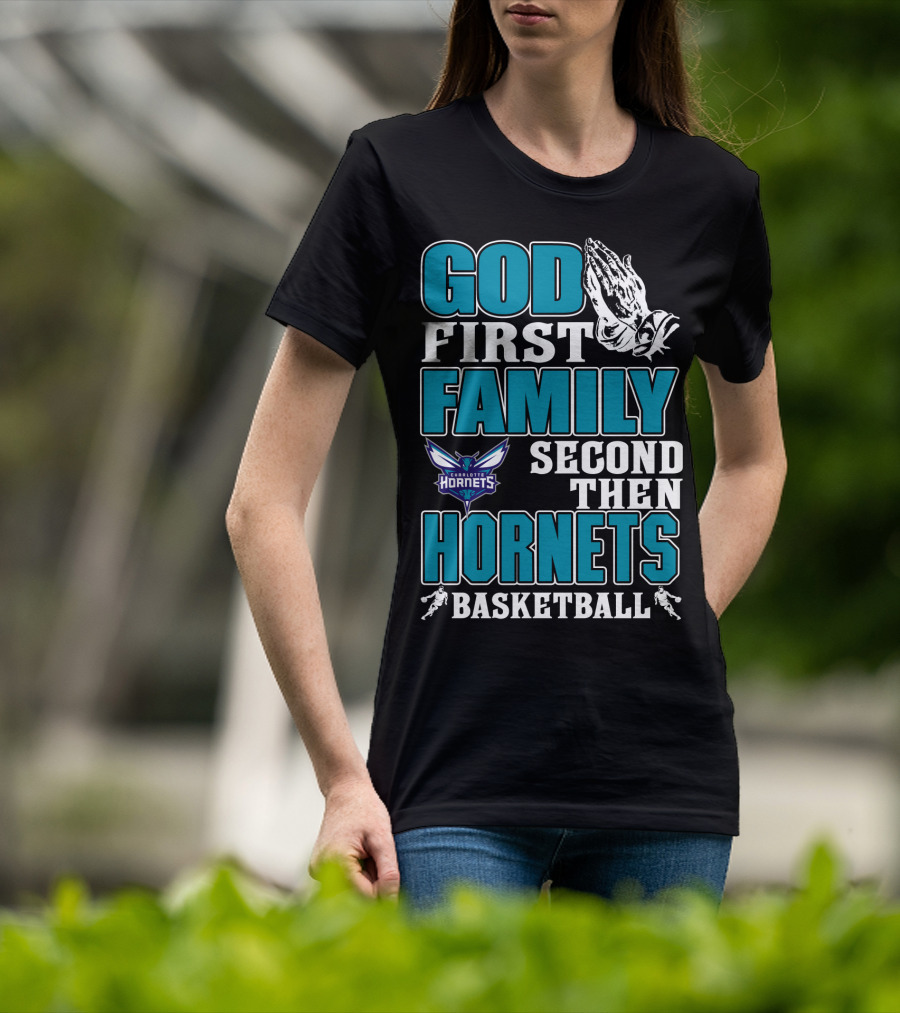 God First Family Second Then Charlotte Hornets Basketball T-Shirt