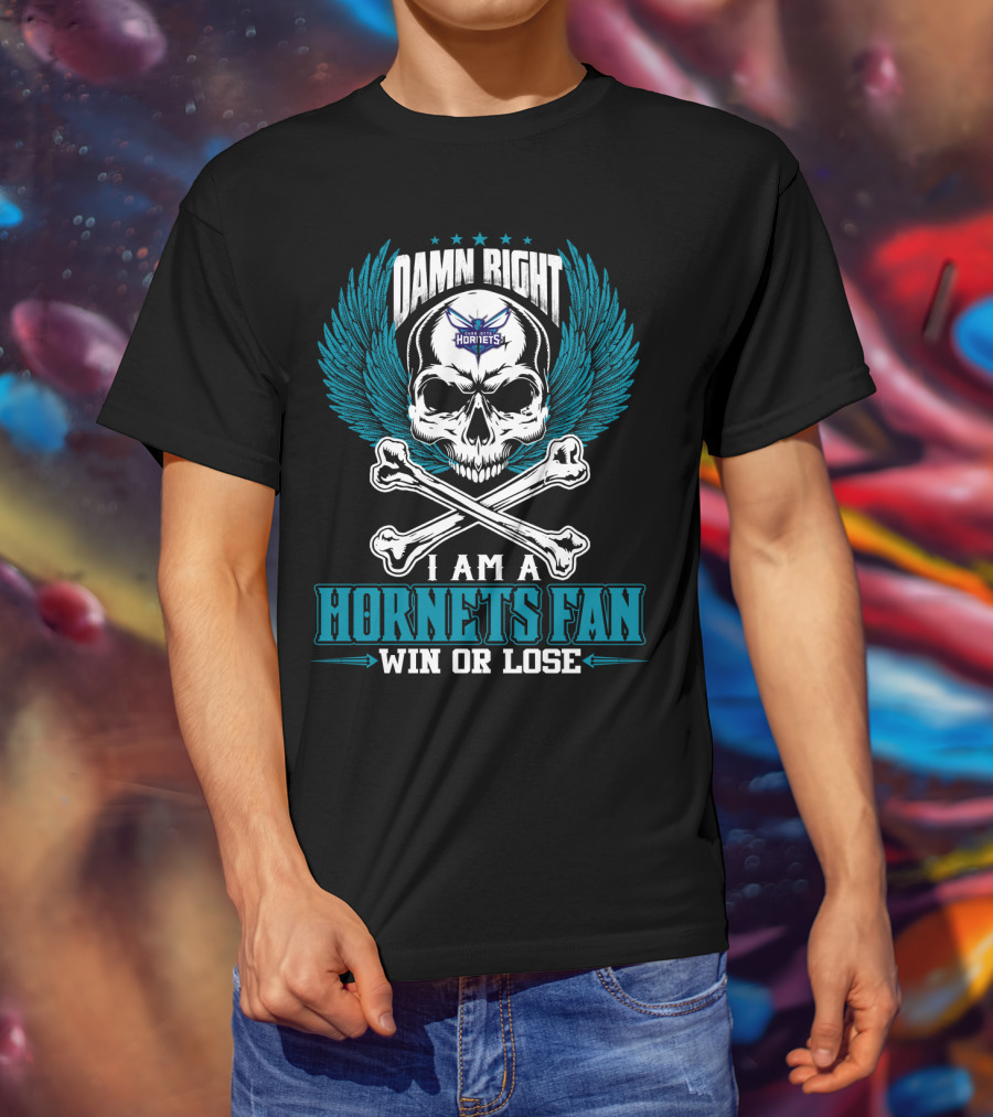 Damn Right I Am A Hornets Fan Win Or Lose Charlotte Hornets T-Shirt