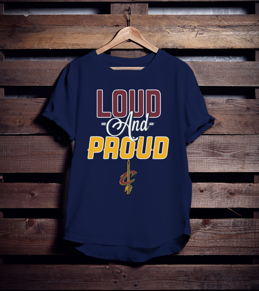 Loud And Proud Cleveland Cavaliers T-Shirt