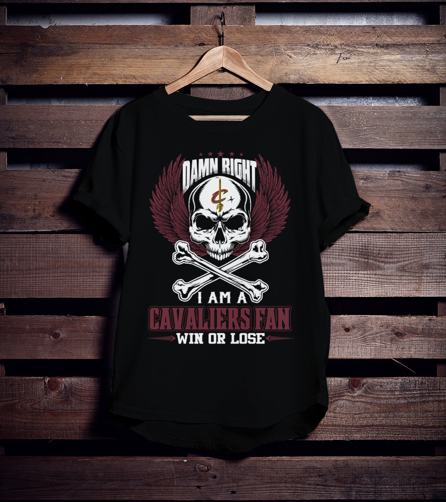 Damn Right I Am A Cavaliers Fan Win Or Lose Cleveland Cavaliers T-Shirt