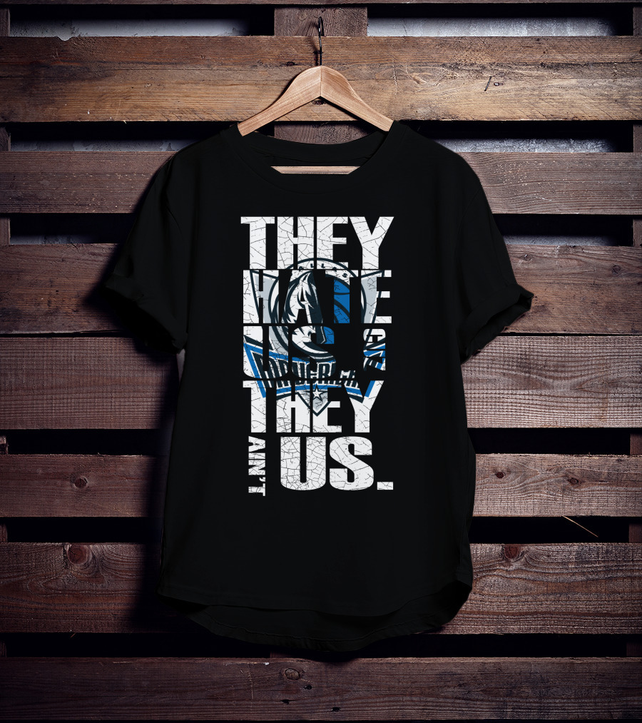 They Hate Us They Ain't Us Dallas Mavericks T-Shirt