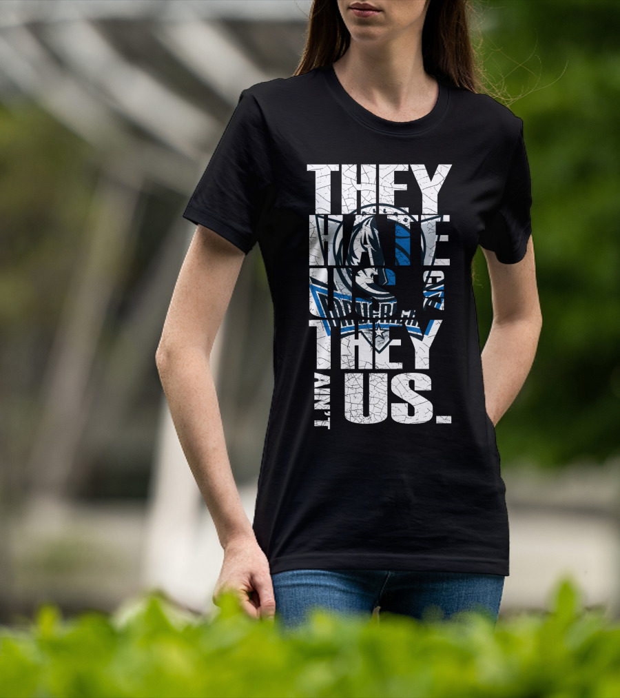 They Hate Us They Ain't Us Dallas Mavericks T-Shirt